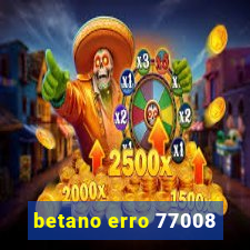 betano erro 77008